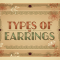 The Ultimate Guide to Different Types Of Earrings